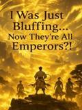 I was just making up techniques… how did all of you become Emperors?